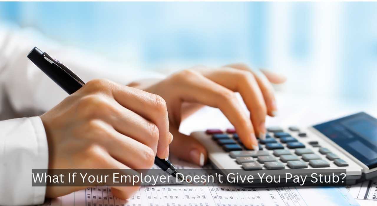 What If Your Employer Doesn't Give You Pay Stub